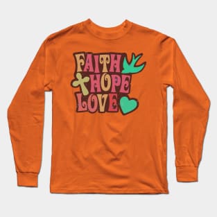 Faith, Hope, and Love Long Sleeve T-Shirt